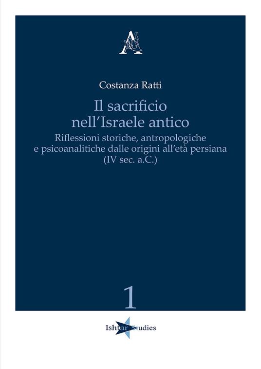 Il sacrificio nell'Israele antico. Riflessioni storiche, antropologiche e psicoanalitiche dalle origini all'età persiana (IV sec. a.C.) - Costanza Ratti - copertina