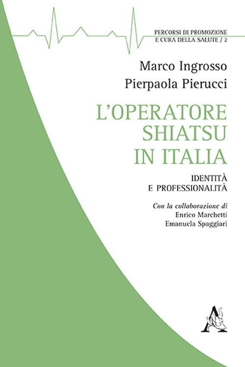 L' operatore shiatsu in Italia. Identità e professionalità - Marco Ingrosso,P. Pierucci,Enrico Marchetti - copertina
