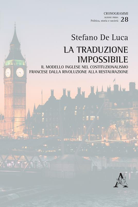La traduzione impossibile. Il modello inglese nel costituzionalismo francese dalla rivoluzione alla restaurazione - Stefano De Luca - copertina