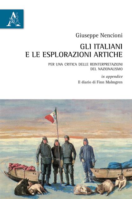 Gli italiani e le esplorazioni artiche. Per una critica della reinterpretazione del nazionalismo - Giuseppe Nencioni - copertina