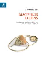 Discipulus ludens. Introduzione alla glottodidattica ludica analogica e digitale