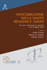 Anticorruzione nella sanità. Reazioni e azioni. Atti del Convegno di Ancona 7-8 ottobre 2016