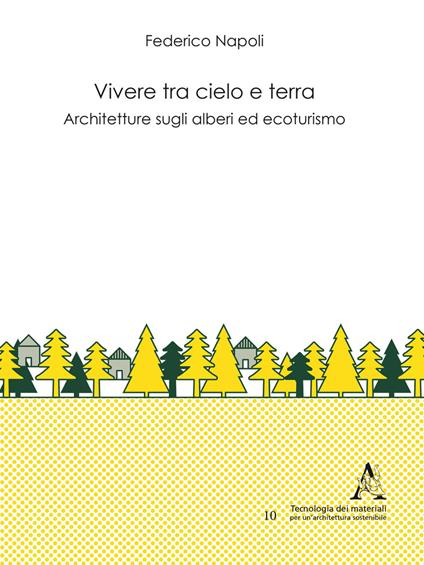 Vivere tra cielo e terra. Architetture sugli alberi ed ecoturismo - Federico Napoli - copertina