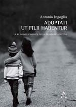 Adoptati ut filii habentur. La rilevanza canonica della filiazione adottiva