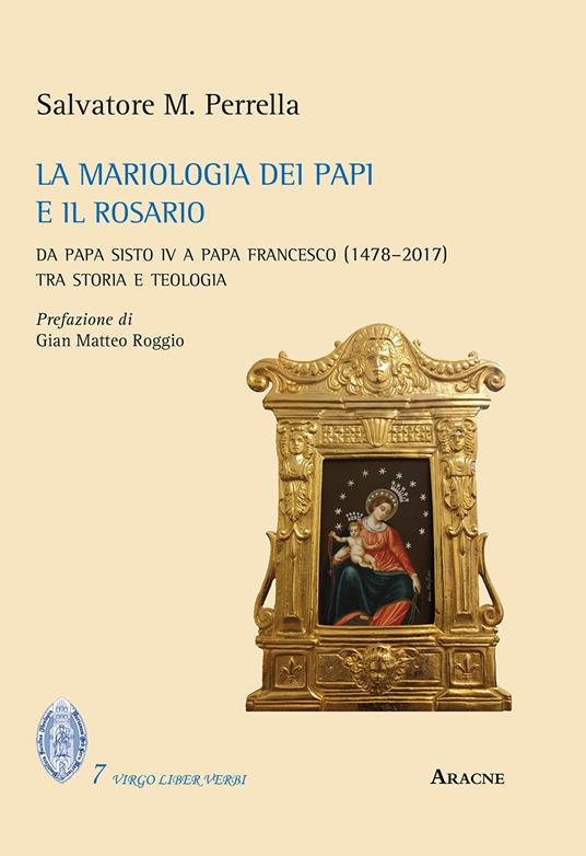 La mariologia dei papi e il rosario. Da papa Sisto IV a papa Francesco (1478-2017). Tra storia e teologia - Salvatore Maria Perrella - copertina