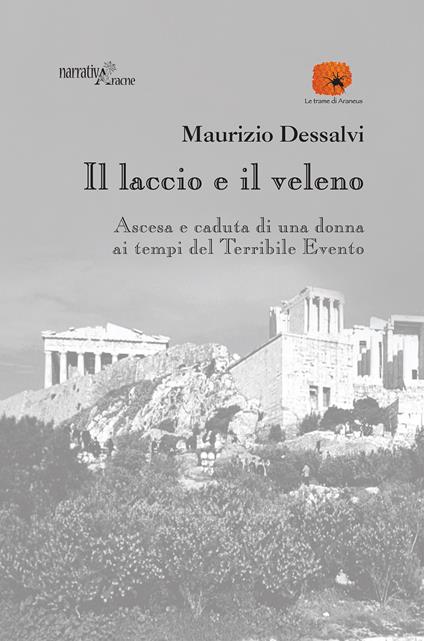 Il laccio e il veleno. Ascesa e caduta di una donna ai tempi del Terribile Evento - Maurizio Dessalvi - copertina