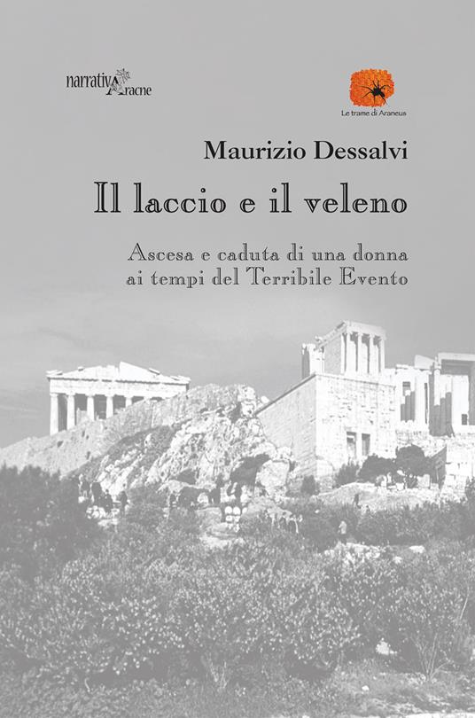 Il laccio e il veleno. Ascesa e caduta di una donna ai tempi del Terribile Evento - Maurizio Dessalvi - copertina