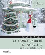 Le favole inedite di Natalie. Le fiabe celebrative. Vol. 1