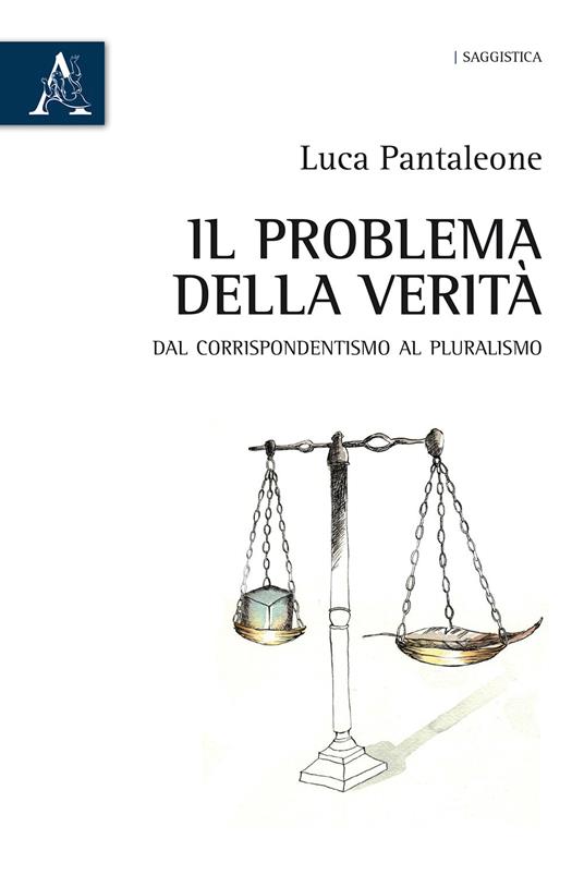 Il problema della verità. Dal corrispondentismo al pluralismo - Luca Pantaleone - copertina