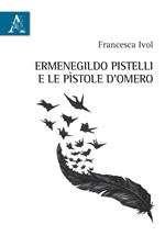 Ermenegildo Pistelli e le «Pìstole d'Omero»