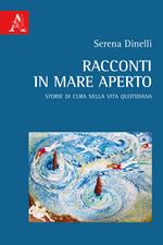 Racconti in mare aperto. Storie di cura nella vita quotidiana