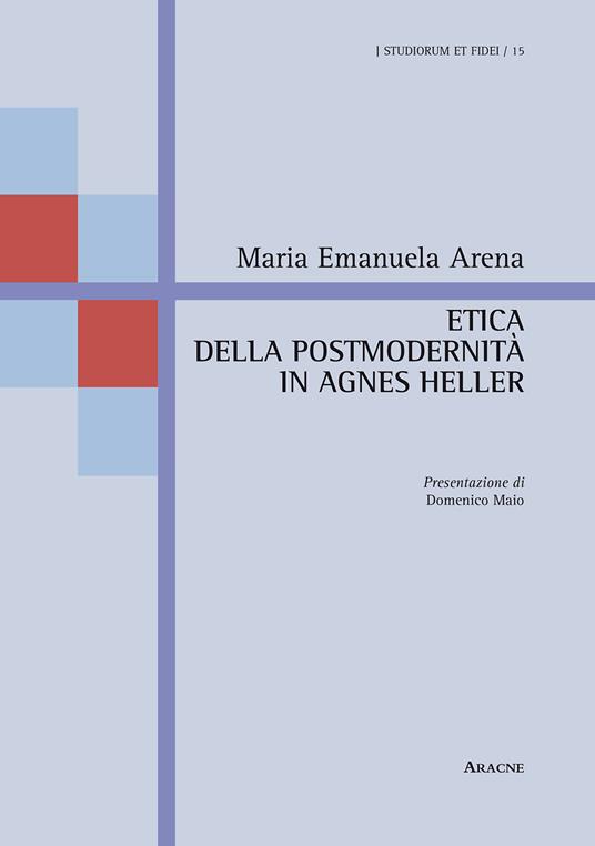 Etica della postmodernità in Agnes Heller - Maria Emanuela Arena - copertina