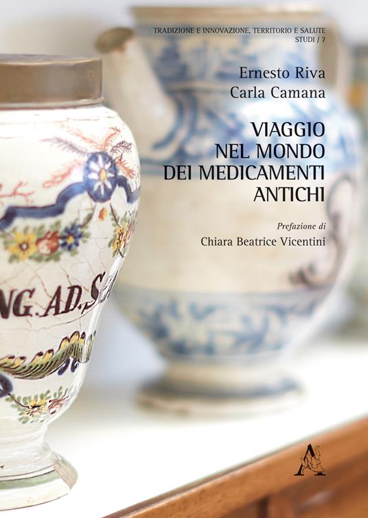 Viaggio nel mondo dei medicamenti antichi - Ernesto Riva,Carla Camana - copertina