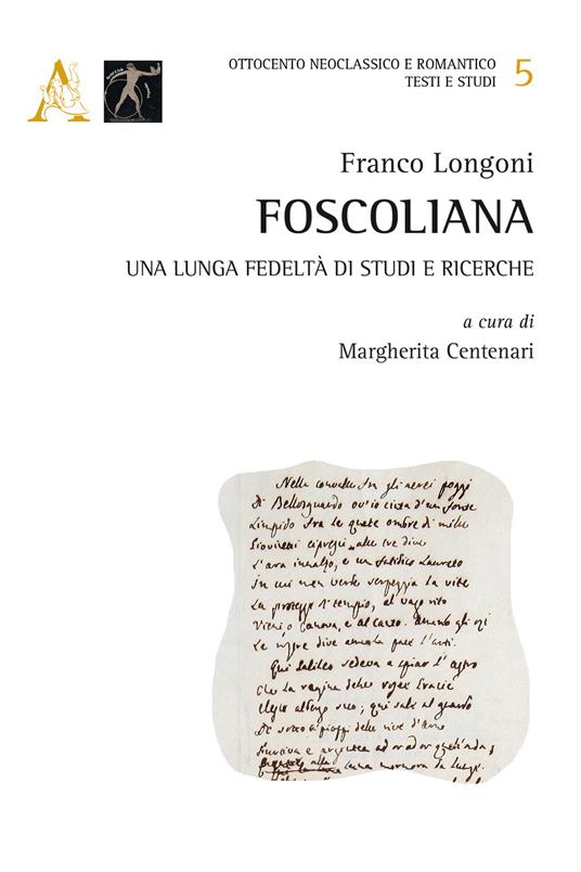Foscoliana. Una lunga fedeltà di studi e ricerche - Franco Longoni - copertina