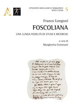 Foscoliana. Una lunga fedeltà di studi e ricerche