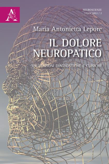 Il dolore neuropatico. Valutazioni diagnostiche e cliniche - Maria Antonietta Lepore - copertina