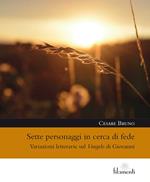 Sette personaggi in cerca di fede. Variazioni letterarie sul Vangelo di Giovanni