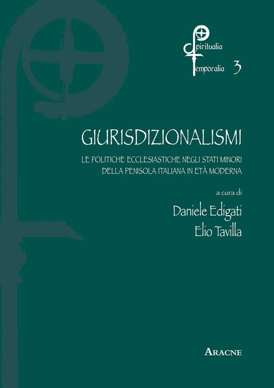 Giurisdizionalismi. Le politiche ecclesiastiche negli stati minori della penisola nell'età moderna - copertina