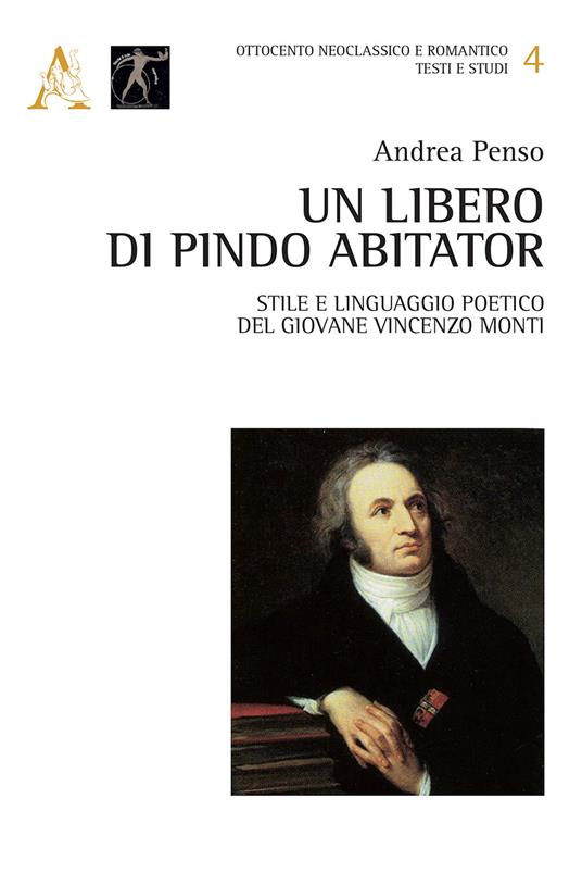 Un libero di Pindo abitator. Stile e linguaggio poetico del giovane Vincenzo Monti - Andrea Penso - copertina