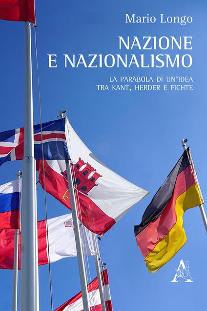 Nazione e nazionalismo. La parabola di un'idea tra Kant, Herder e Fichte - Mario Longo - copertina