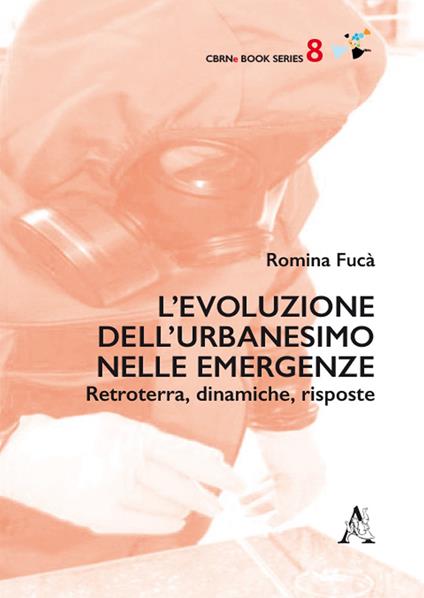 L'evoluzione dell'urbanesimo nelle emergenze. Retroterra, dinamiche, risposte - Romina Fucà - copertina