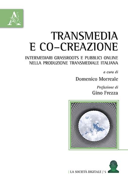 Transmedia e co–creazione. Intermediari grassroots e pubblici online nella produzione transmediale italiana - copertina