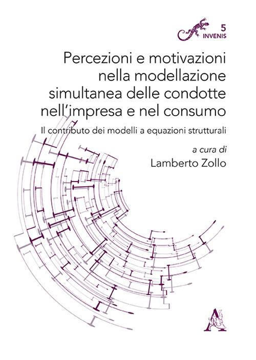 Percezioni e motivazioni nella modellazione simultanea delle condotte nell'impresa e nel consumo. Il contributo dei modelli a equazioni strutturali - copertina