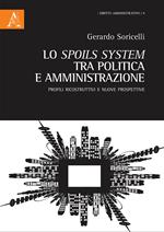 Lo spoils system tra politica e amministrazione. Profili ricostruttivi e nuove prospettive