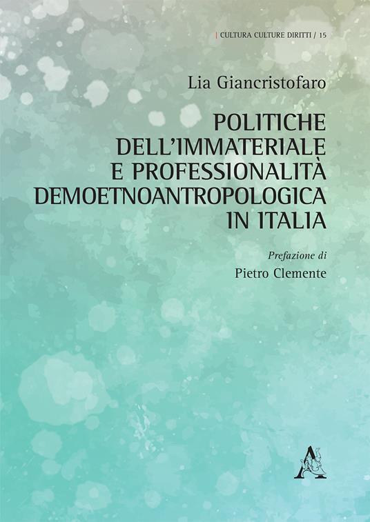 Politiche dell'immateriale e professionalità demoetnoantropologica in Italia - Lia Giancristofaro - copertina