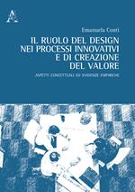 Il ruolo del design nei processi innovativi e di creazione del valore. Aspetti concettuali ed evidenze empiriche