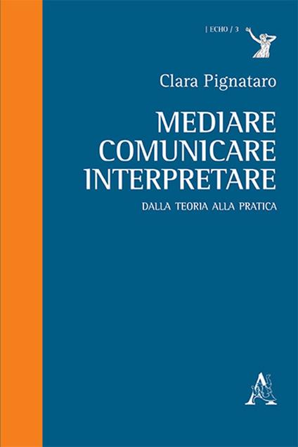 Mediare, comunicare, interpretare. Dalla teoria alla pratica - Clara Pignataro - copertina