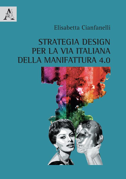 Strategia design per la via italiana della manifattura 4.0 - Elisabetta Cianfanelli - copertina