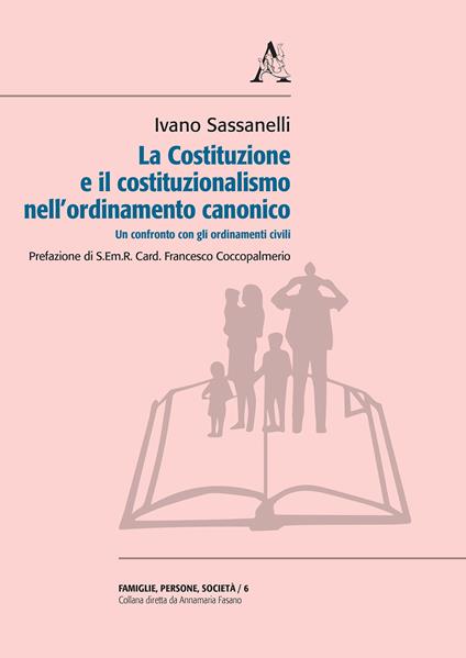 La Costituzione e il costituzionalismo nell'ordinamento canonico. Un confronto con gli ordinamenti civili - Ivano Sassanelli - copertina