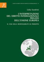 L' interpretazione del diritto internazionale privato dell'Unione Europea. Il caso della responsabilità da prodotto