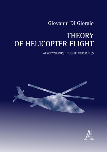 Theory of helicopter flight. Aerodynamics, flight mechanics - Giovanni Di Giorgio - copertina