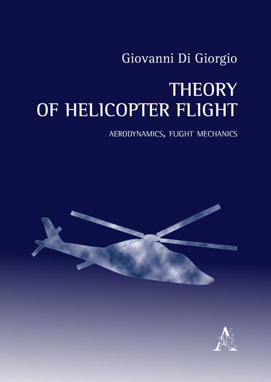 Theory of helicopter flight. Aerodynamics, flight mechanics - Giovanni Di Giorgio - copertina