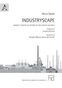 Industryscape. Memoria e progetto nel recupero dei mega impianti industriali