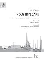 Industryscape. Memoria e progetto nel recupero dei mega impianti industriali