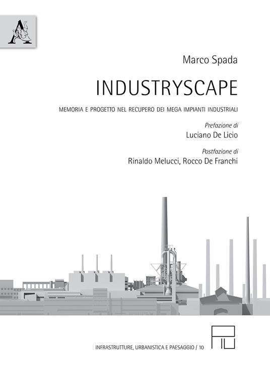 Industryscape. Memoria e progetto nel recupero dei mega impianti industriali - Marco Spada - copertina