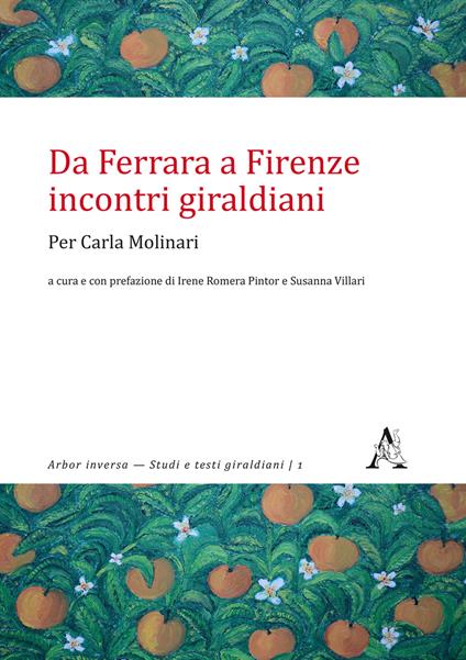 Da Ferrara a Firenze: incontri giraldiani. Per Carla Molinari - copertina
