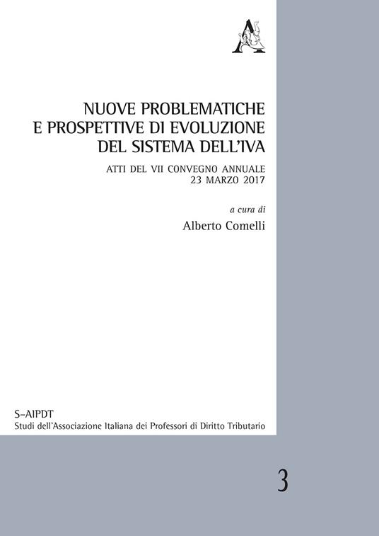 Nuove problematiche e prospettive di evoluzione del sistema dell'IVA. Atti del VII Convegno annuale 23 marzo 2017 - copertina