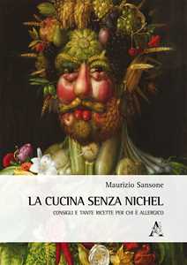 La cucina senza nichel. Consigli e tante ricette per chi è allergico