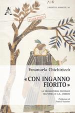«Con inganno fiorito». La drammaturgia pastorale nell'opera di G. B. Andreini