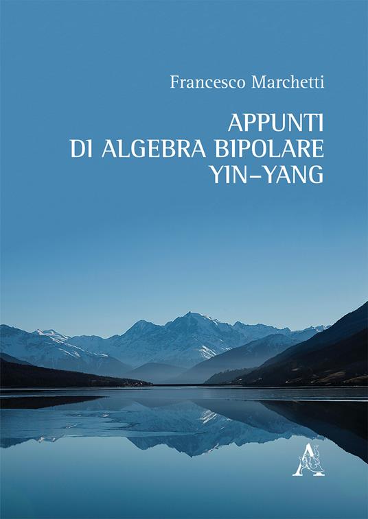 Appunti di algebra bipolare Yin-Yang - Francesco Marchetti - copertina