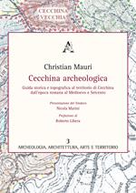 Cecchina archeologica. Guida storica e topografica al territorio di Cecchina dall'epoca romana al medioevo e Seicento