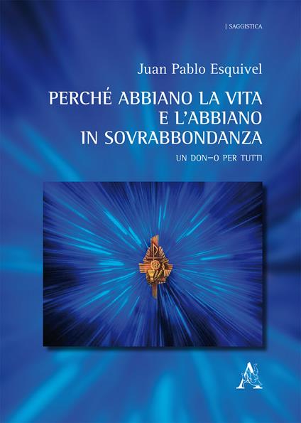Perché abbiano la vita, e l'abbiano in sovrabbondanza. Un Don-o per tutti - Juan Pablo Esquivel - copertina