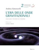 L' era delle onde gravitazionali. Una nuova finestra sull'universo