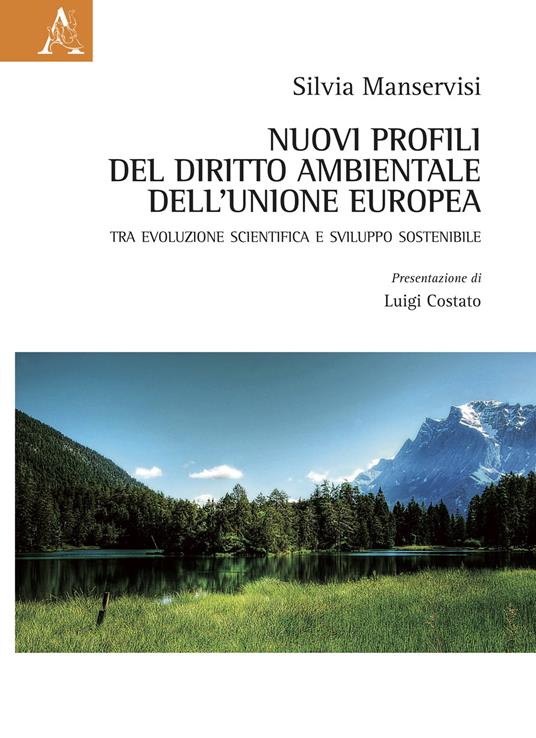 Nuovi profili del diritto ambientale dell'Unione Europea. Tra evoluzione scientifica e sviluppo sostenibile - Silvia Manservisi - copertina