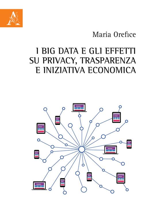 I Big Data e gli effetti su privacy, trasparenza e iniziativa economica - Maria Orefice - copertina