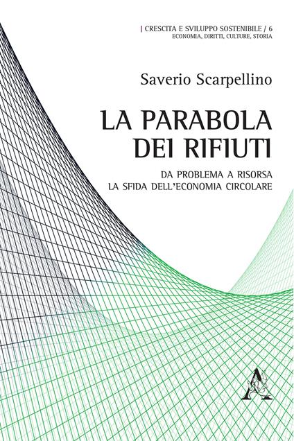 La parabola dei rifiuti. Da problema a risorsa: la sfida dell'economia circolare - Saverio Scarpellino - copertina